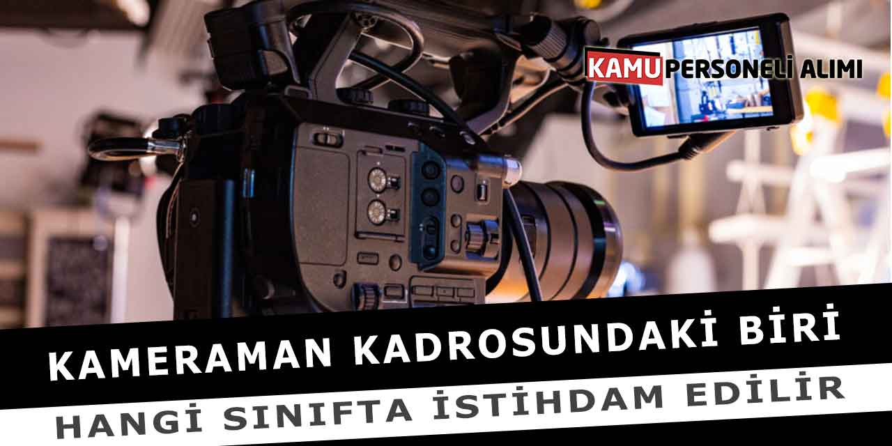 Kameraman Kadrosundaki Biri Hangi Sınıfta İstihdam Edilir