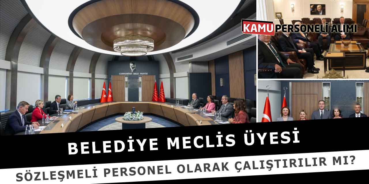 Meclis Üyesi Sözleşmeli Personel Olarak Çalıştırılır Mı?