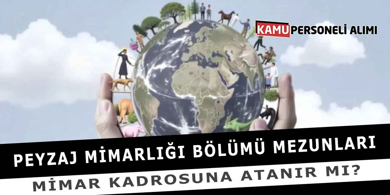 Peyzaj Mimarlığı Bölümü Mezunları Mimar Kadrosuna Atanır Mı?