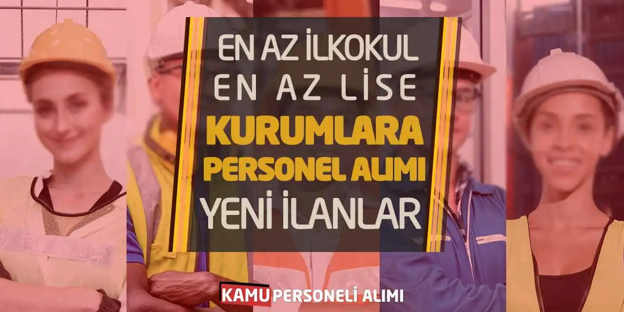 En Az İlkokul En Az Lise Kurumlara Personel Alımı Yeni İlanlar