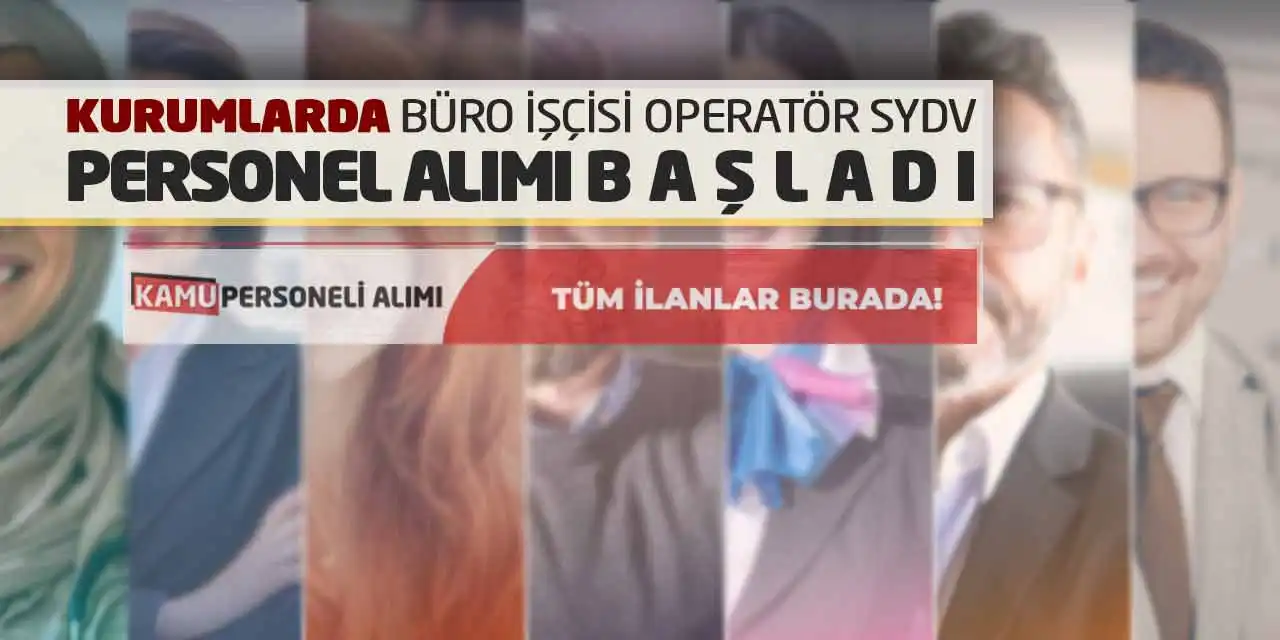 Kurumlarda Büro İşçisi Operatör SYDV Personel Alımı Başladı