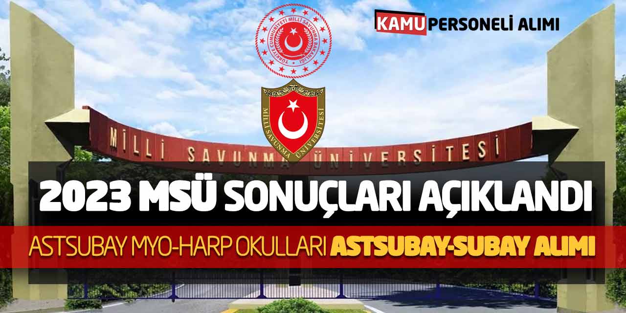 2023 MSÜ Sonuçları Açıklandı! Astsubay MYO Harp Okulları Subay Alımı