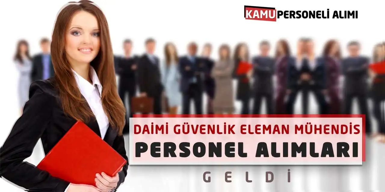 Daimi Güvenlik Eleman Mühendis Personel Alımları Geldi