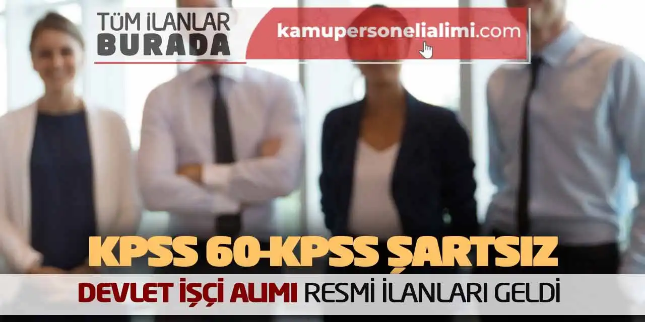 KPSS 60-KPSS Şartsız Devlet İşçi Alımı Resmi İlanları Geldi