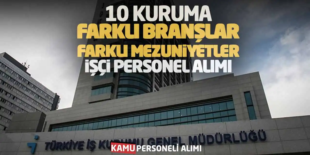 10 Kuruma Farklı Branşlar-Mezuniyetler İşçi Personel Alımı