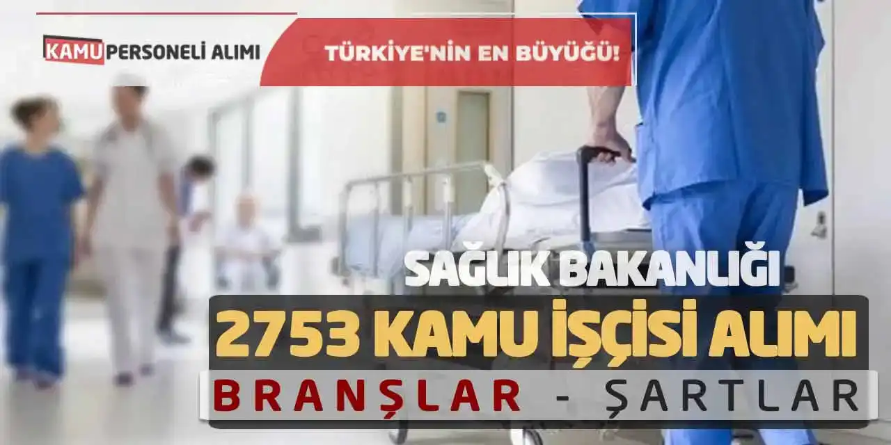 Sağlık Bakanlığı 2753 Kamu İşçisi Alımı! Branşlar-Şartlar