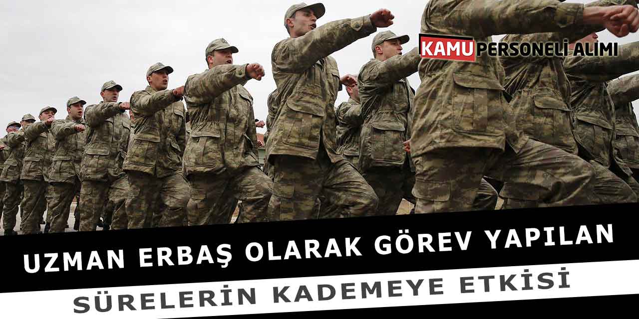 Uzman Erbaş Olarak Görev Yapılan Sürelerin Kademeye Etkisi