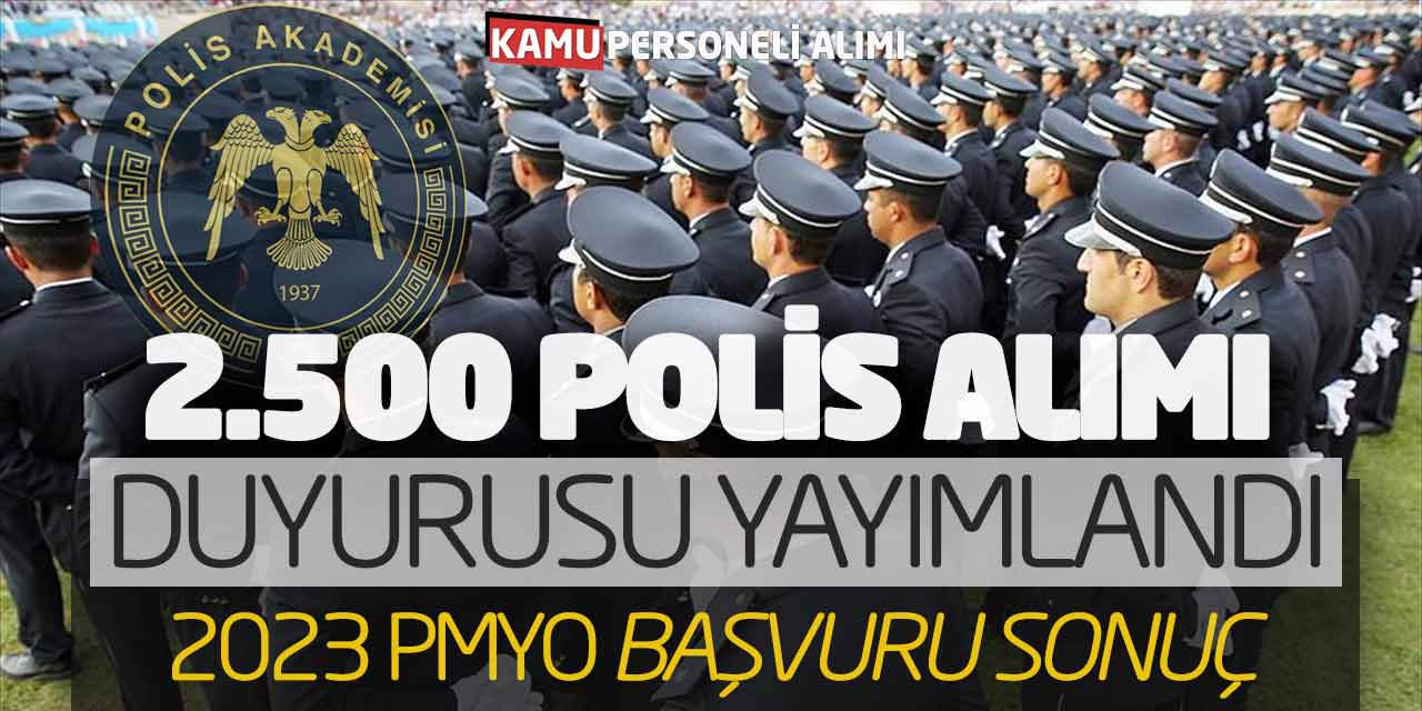 EGM 2.500 Polis Alımı Duyurusu Yayımlandı! 2023 PMYO Başvuru Sonuç