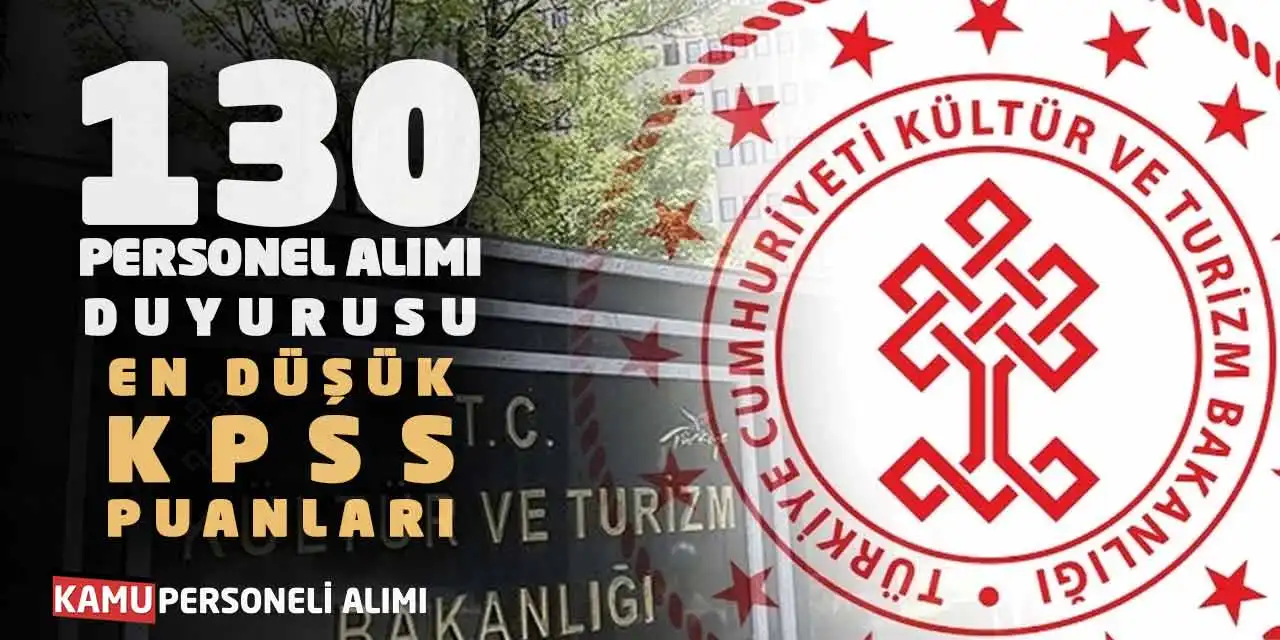 Kültür Turizm Bakanlığı 130 Personel Alımı: En Düşük KPSS Puanları
