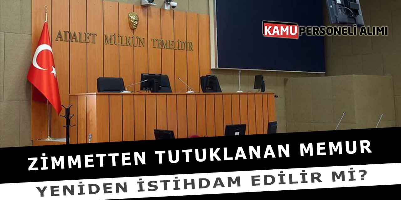 Zimmetten Tutuklanan Memur Yeniden İstihdam Edilir Mi?