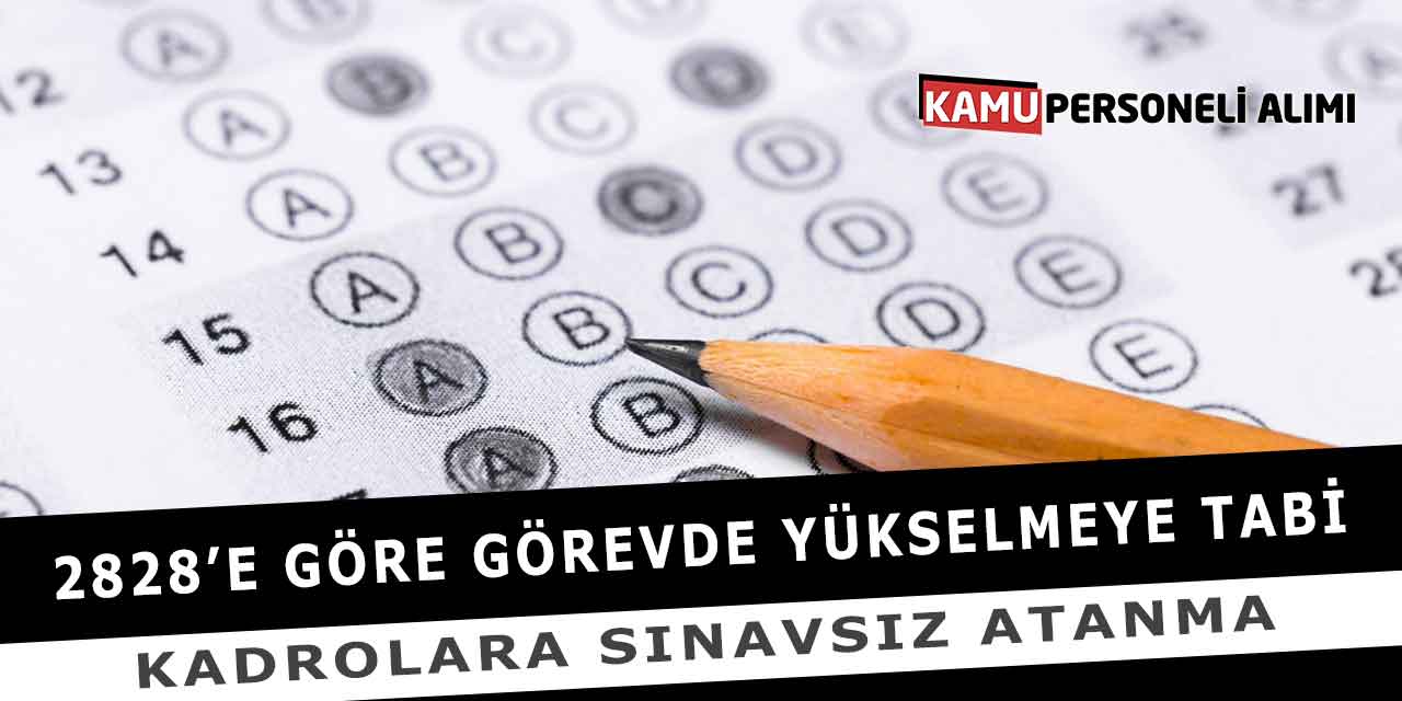 2828’e Göre Görevde Yükselmeye Tabi Kadrolara Sınavsız Atanma