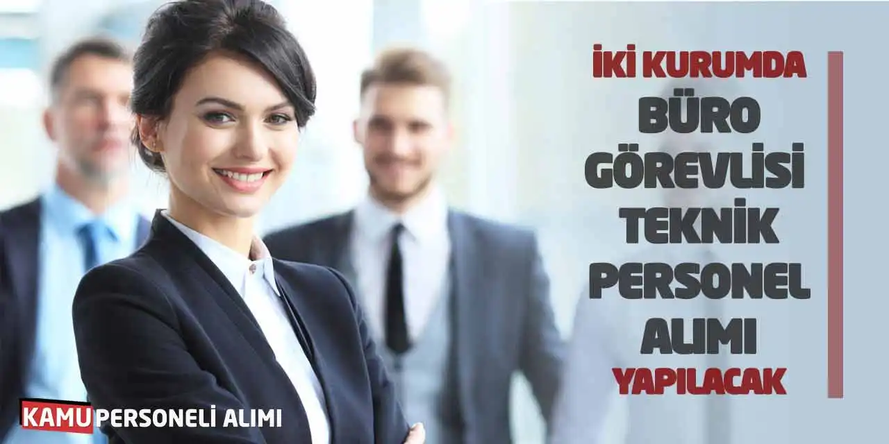 İki Kurumda Büro Görevlisi - Teknik Personel Alımı Yapılacak