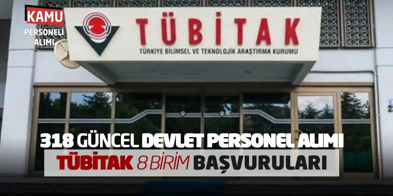 318 Güncel Devlet Personel Alımı: TÜBİTAK 8 Birim Başvuruları