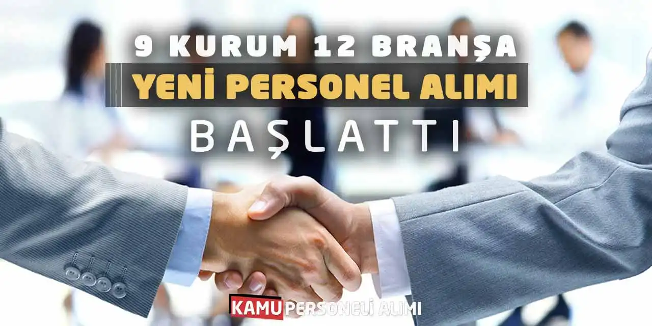 9 Kurum 12 Branşa Yeni Personel Alımı Başlattı