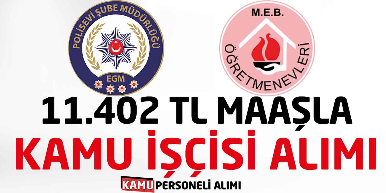 Öğretmenevi ve Polisevi 11.402 TL Maaşla Kamu İşçisi Alımı