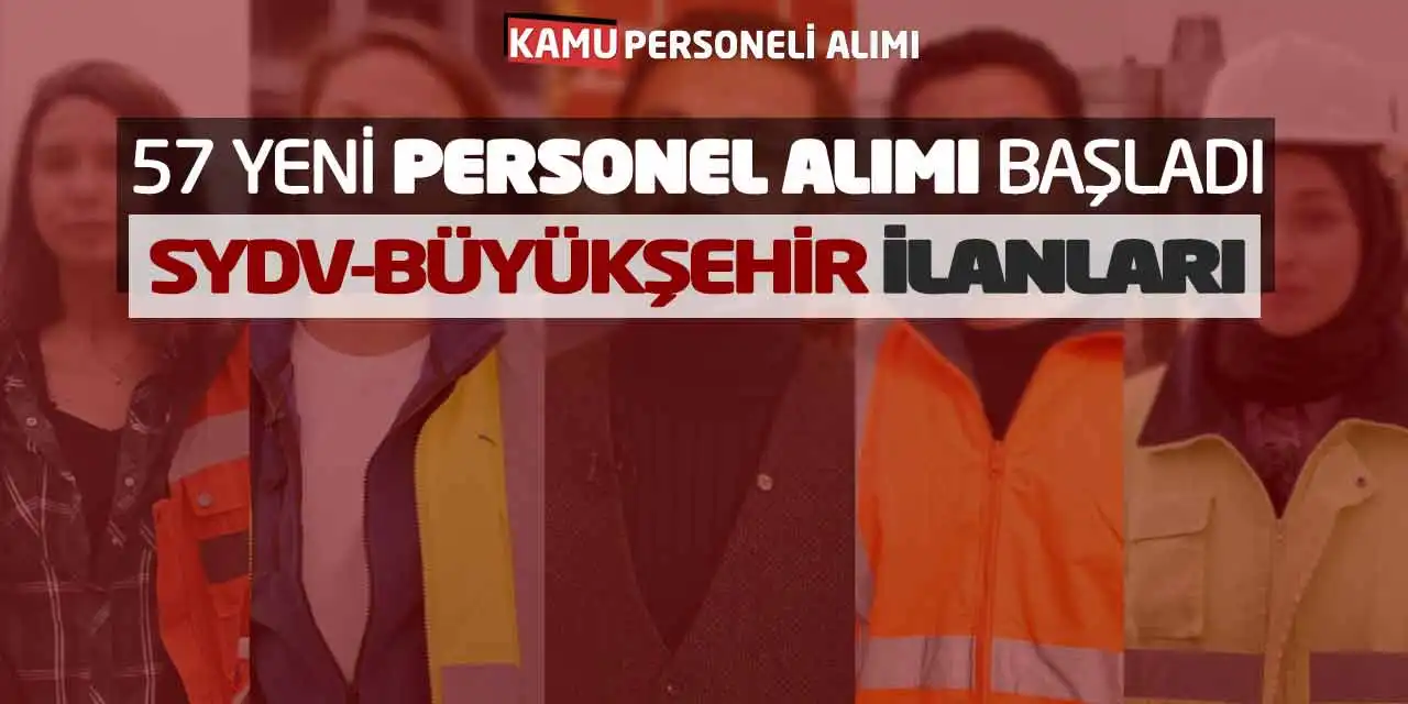 57 Yeni Personel Alımı Başladı: SYDV-Büyükşehir İlanları