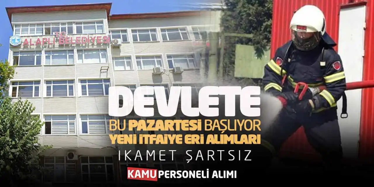 Devlete Bu Pazartesi Başlıyor! Yeni İtfaiye Eri Alımları-İkamet Şartsız