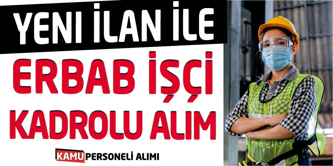 Yeni İlanla Erbap İşçi, Operatör, Teknisyen ve Kadrolu İşçi Alımı