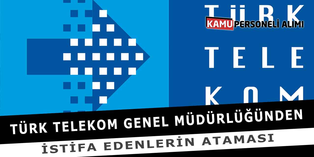 Türk Telekom Genel Müdürlüğünden İstifa Edenlerin Ataması