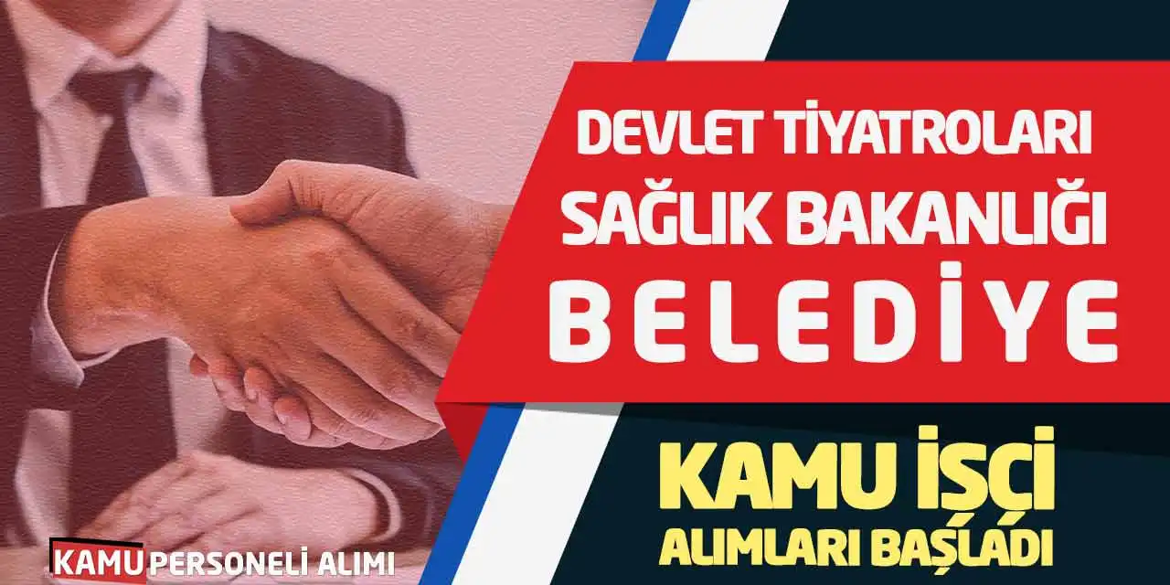 Devlet Tiyatroları Sağlık Bakanlığı Belediye Kamu İşçi Alımları Başladı