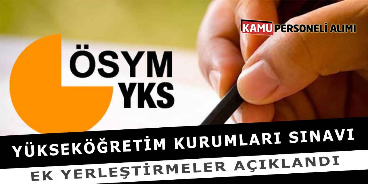 Yükseköğretim Kurumları Sınavı Ek Yerleştirmeler Açıklandı