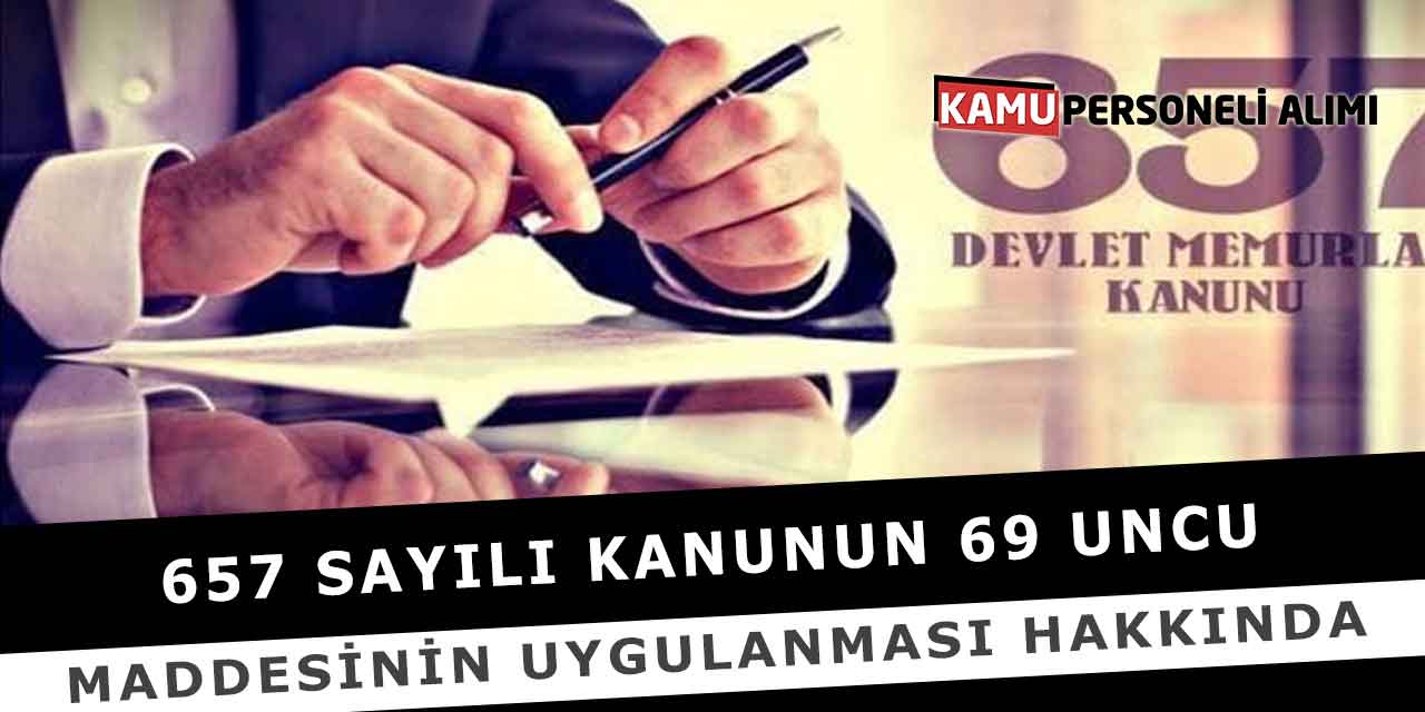 657 Sayılı Kanunun 69 Uncu Maddesinin Uygulanması Hakkında