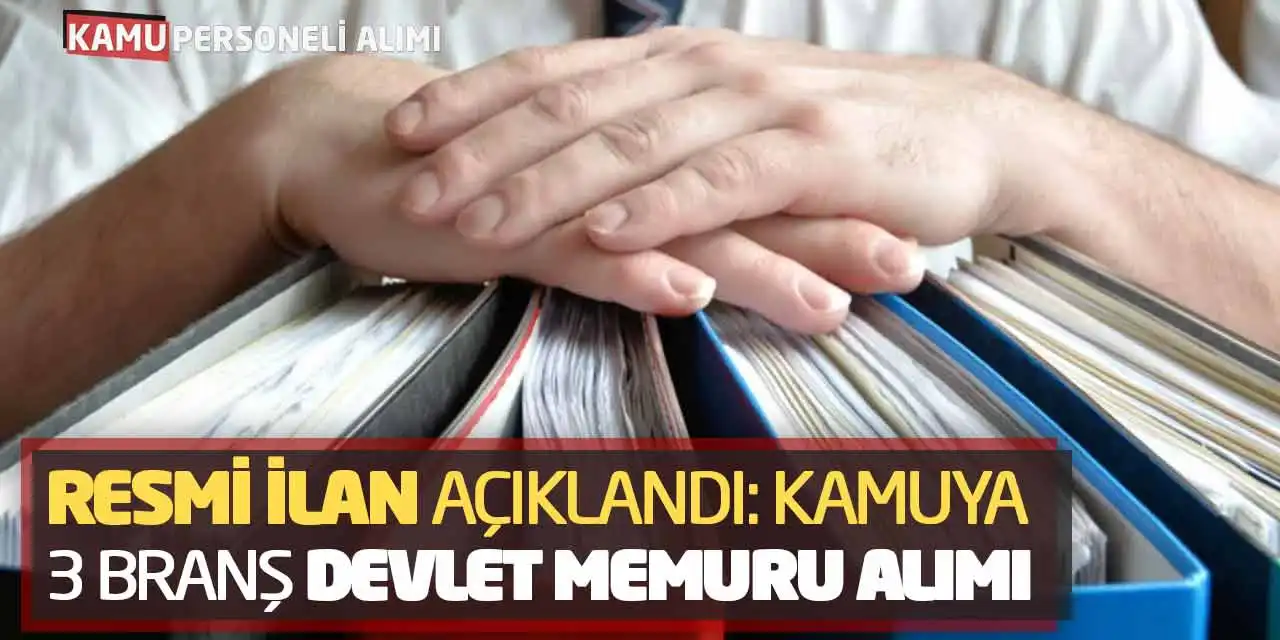 Resmi İlan Açıklandı: Kamuya 3 Branş Devlet Memuru Alımı