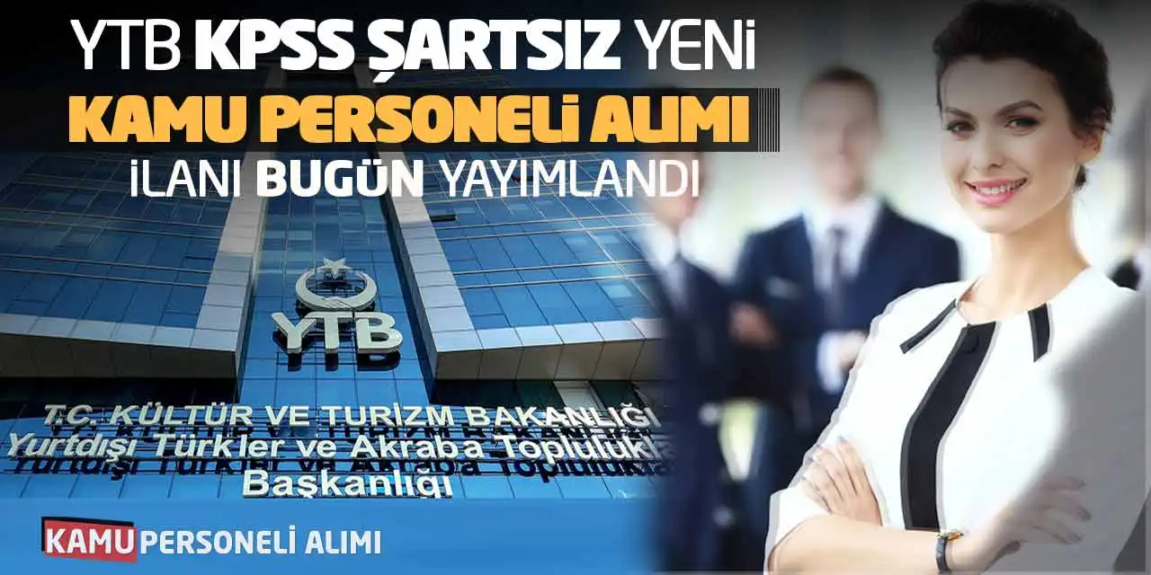 YTB KPSS Şartsız Yeni Kamu Personeli Alımı İlanı Bugün Yayımlandı