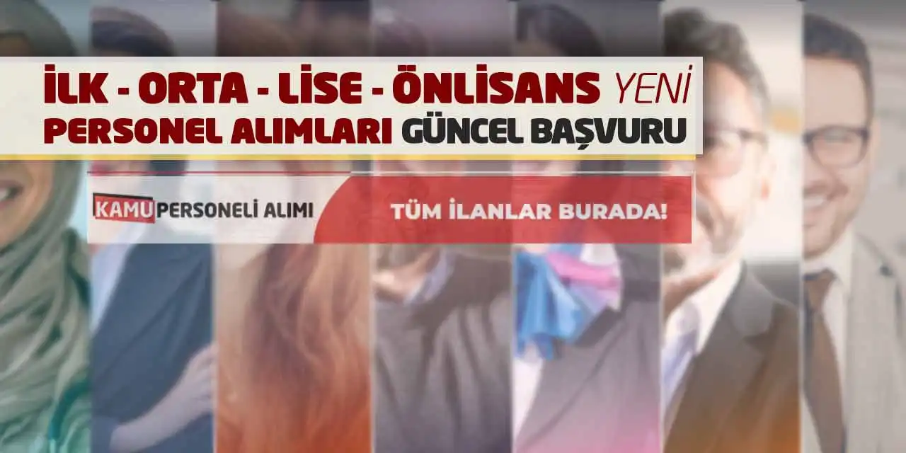 İlk Orta Lise Önlisans Yeni Personel Alımları Güncel Başvuru