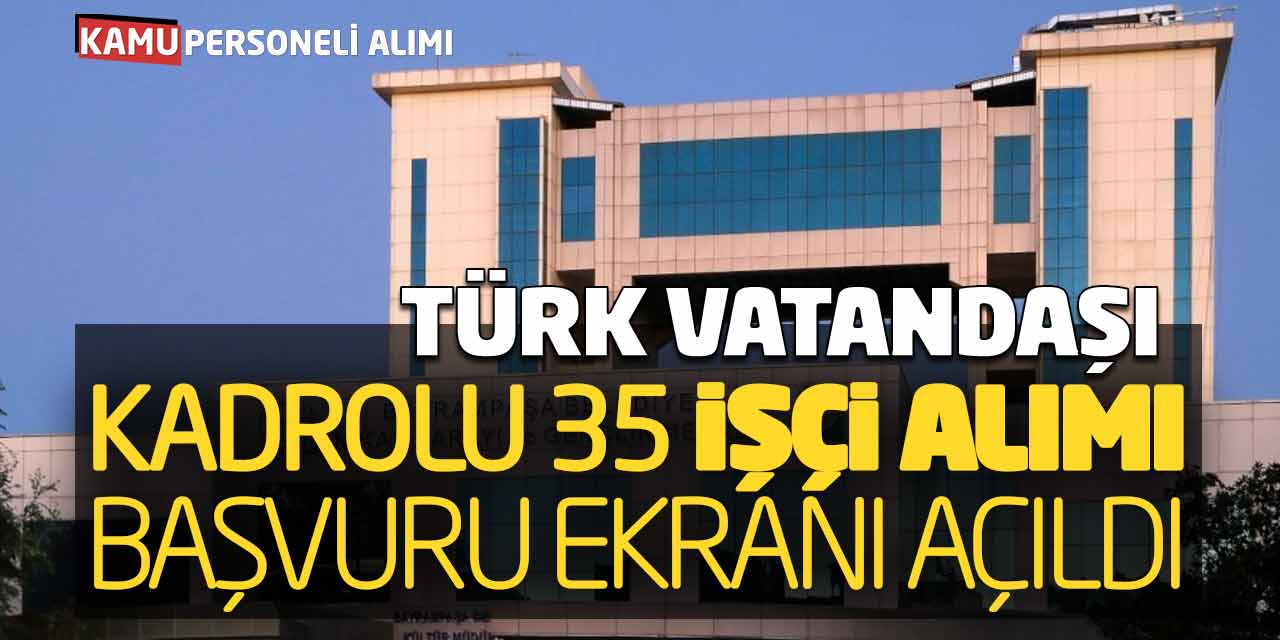 Türk Vatandaşı Kadrolu 35 İşçi Alımı Başvuru Kılavuzu Yayımlandı