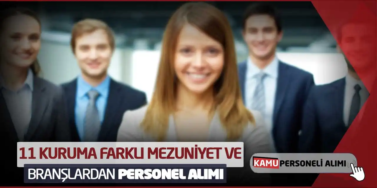 11 Kuruma Farklı Mezuniyet ve Branşlardan Personel Alımı