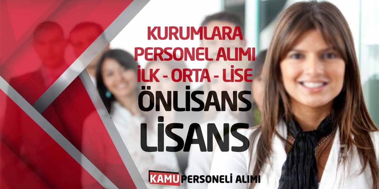 Kurumlara personel alımı: İlk, Orta, Lise, Önlisans, Lisans