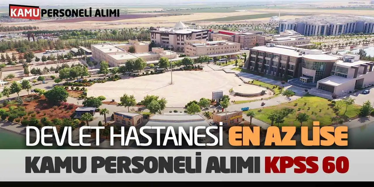 Devlet Hastanesi En Az Lise Kamu Personeli Alımı: KPSS 60