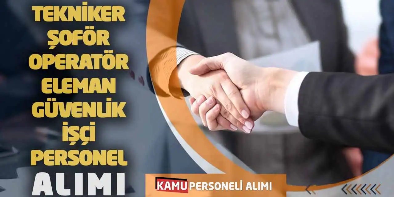 Tekniker Şoför Operatör Eleman Güvenlik İşçi Personel Alımı