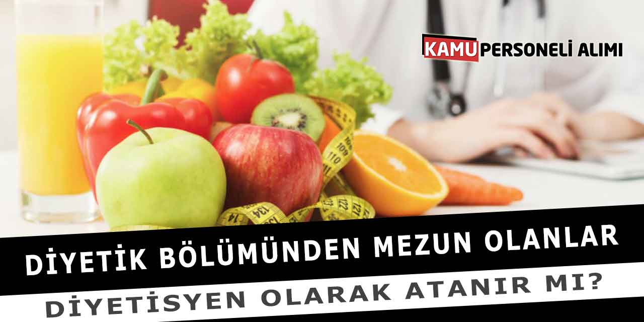 Diyetik Bölümünden Mezun Olanlar Diyetisyen Olarak Atanır Mı?