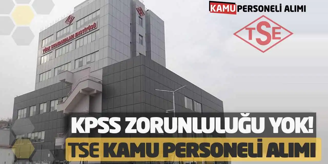 KPSS Zorunluluğu Yok! Türk Standartları Enstitüsü Kamu Personeli Alımı