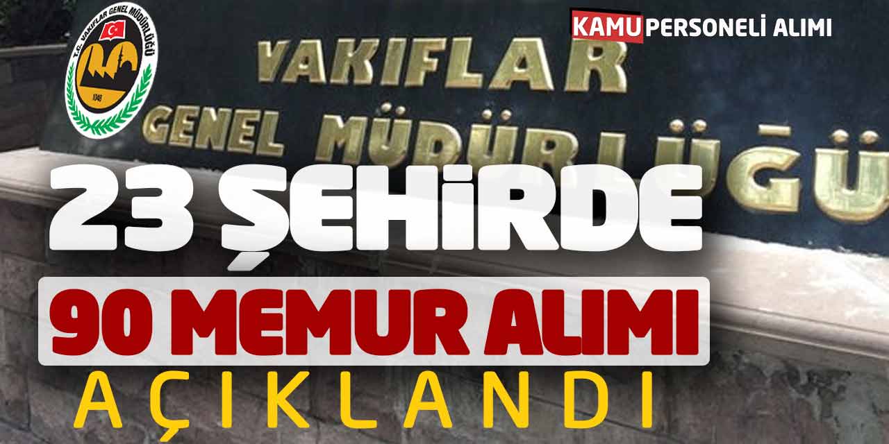 Vakıflar Genel Müdürlüğü 23 Şehirde 90 Yeni Memur Alımı Açıklandı