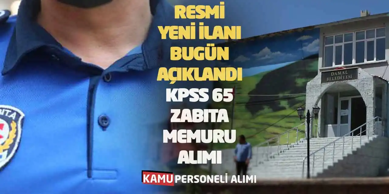 Resmi Yeni İlanı Bugün Açıklandı: KPSS 65 Zabıta Memuru Alımı
