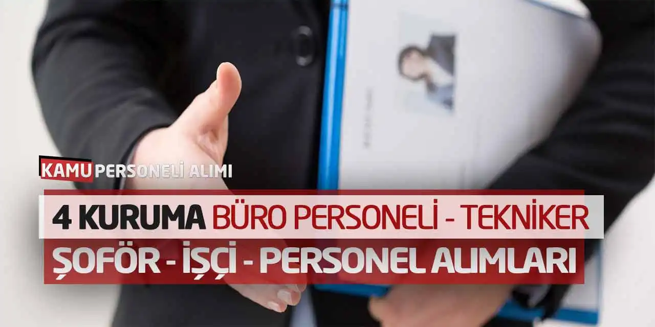 4 Kuruma Büro Personeli Tekniker Şoför İşçi Personel Alımları