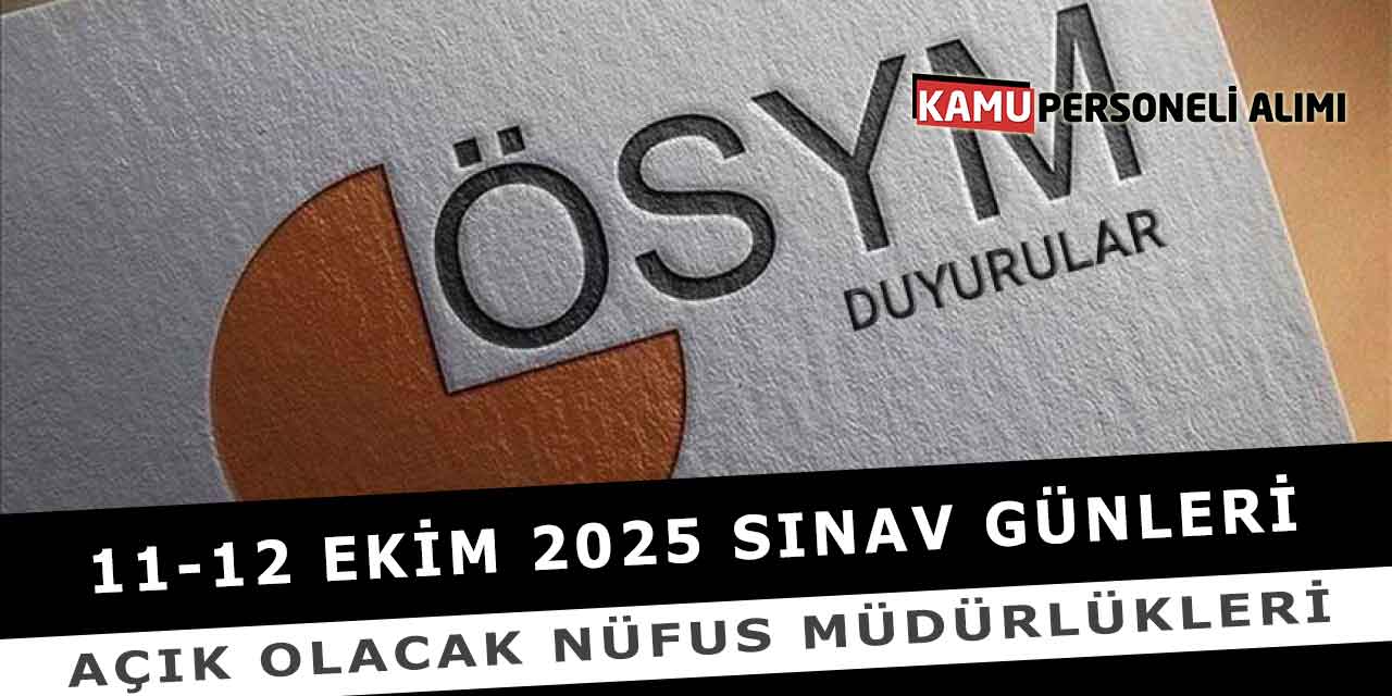 11-12 Ekim 2025 Sınav Günleri Açık Olacak Nüfus Müdürlükleri