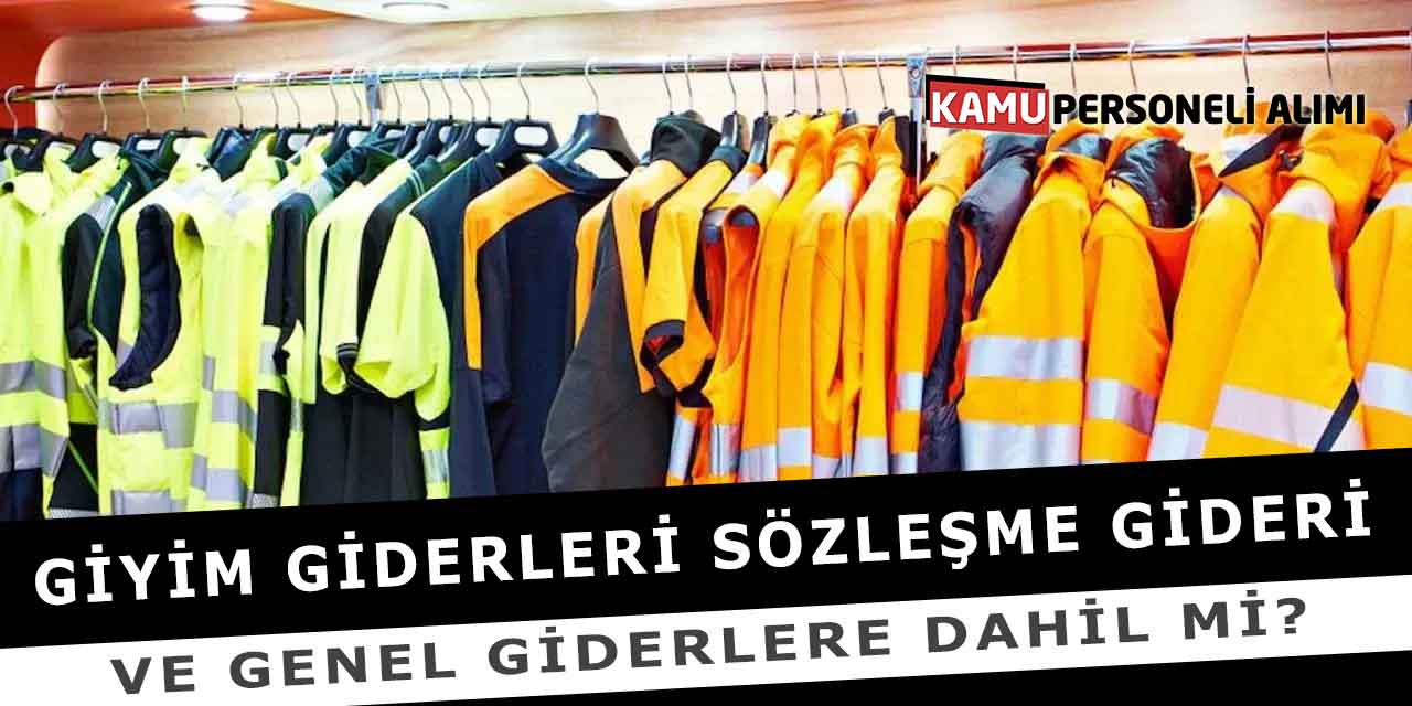 Giyim Giderleri Sözleşme Gideri Ve Genel Giderlere Dahil Mi?