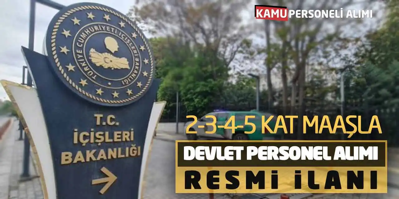 İçişleri Bakanlığı 2-3-4-5 Kat Maaşla Devlet Personel Alımı Resmi İlanı