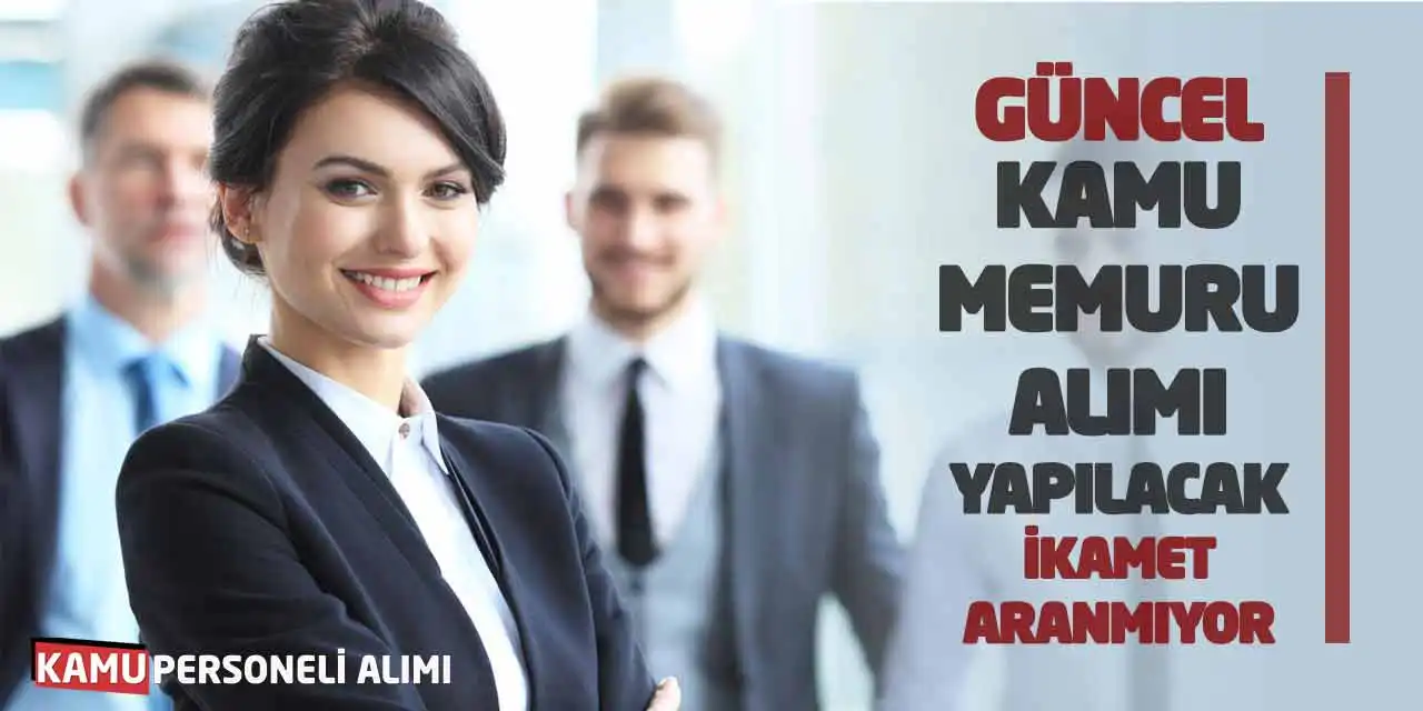 Güncel Kamu Memuru Alımı Yapılacak! İkamet Aranmıyor