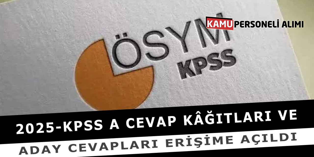 2025-KPSS A Cevap Kâğıtları Ve Aday Cevapları Erişime Açıldı