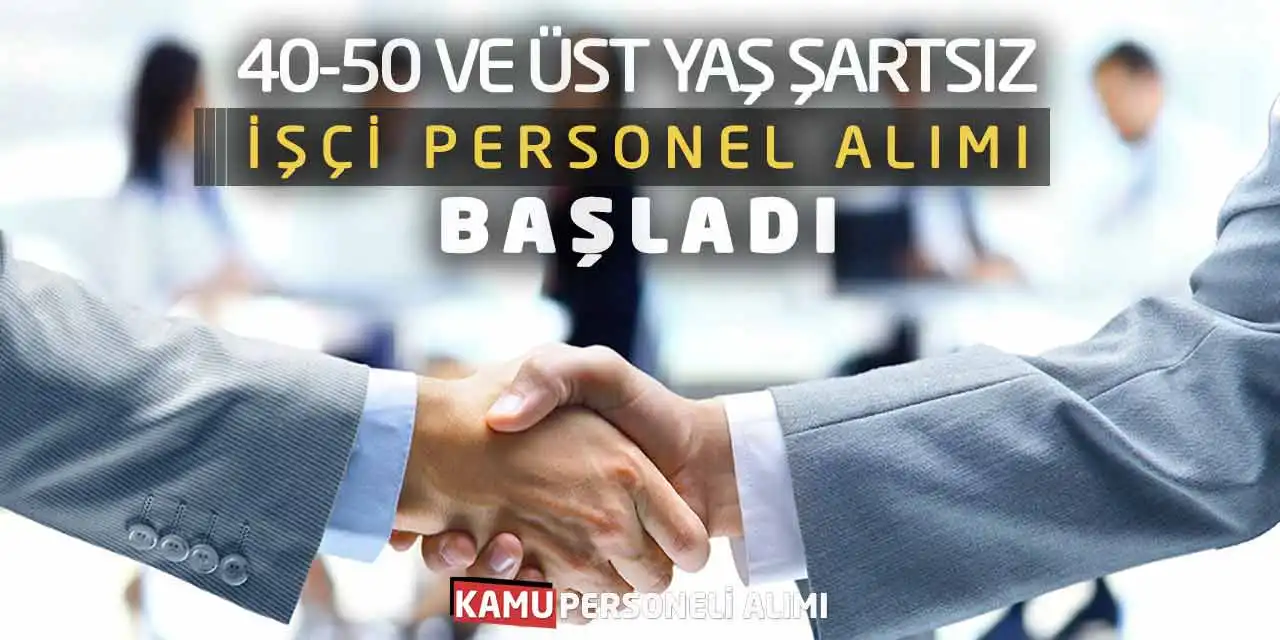 40-50 ve Üst Yaş Şartsız İşçi Personel Alımı Başladı