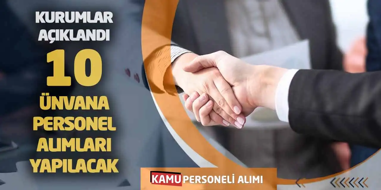 Kurumlar Açıklandı: 10 Ünvana Personel Alımları Yapılacak