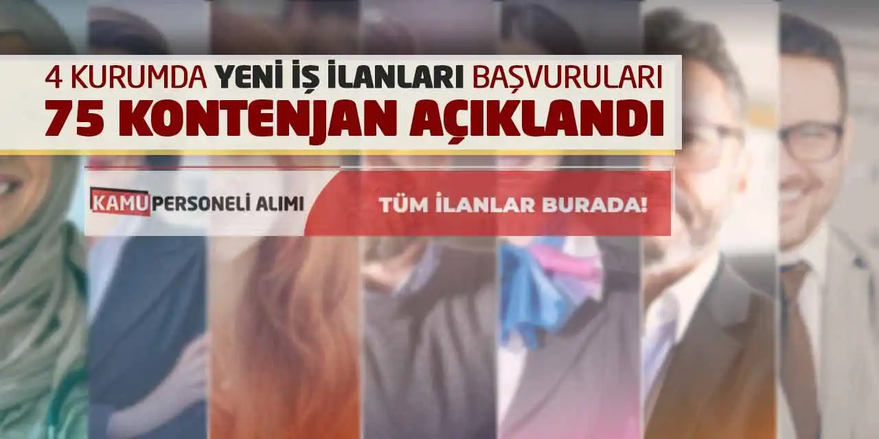 4 Kurumda Yeni İş İlanları Başvuruları: 75 Kontenjan Açıklandı