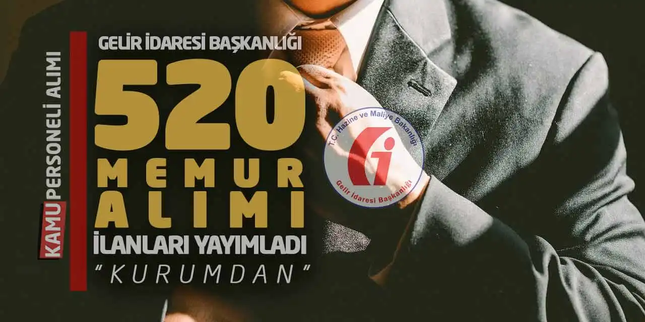 Gelir İdaresi Başkanlığı 520 Memur Alımı İlanları Yayımladı “Kurumdan”