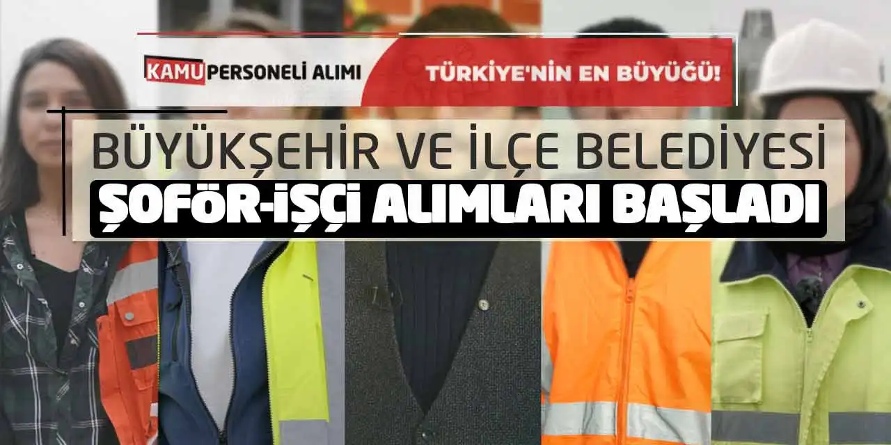 Büyükşehir ve İlçe Belediyesi Şoför-İşçi Alımları Başladı