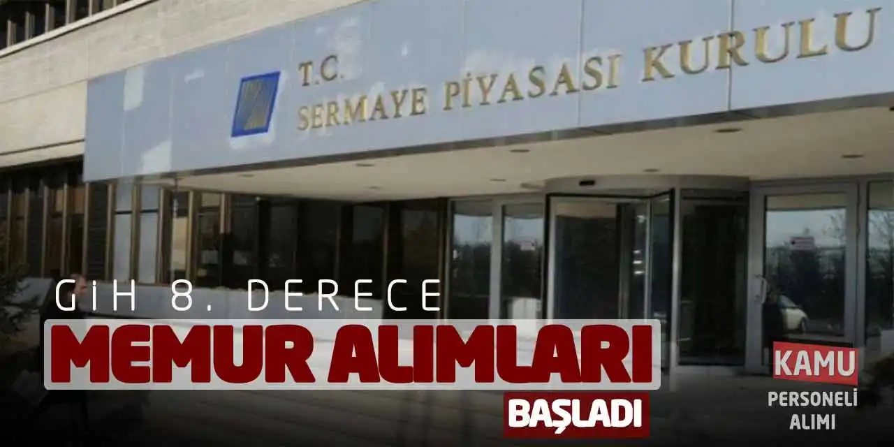 Sermaye Piyasası Kurulu GİH 8. Derece Memur Alımları Başladı